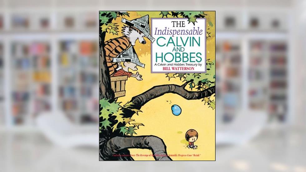 The Indispensable Calvin and Hobbes: A Calvin and Hobbes Treasury, written by Bill Watterson
