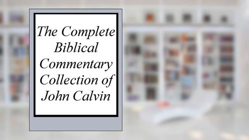 Cover from The Complete Biblical Commentary Collection of John Calvin, written by John Calvin