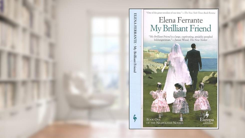 My Brilliant Friend, written by Elena Ferrante