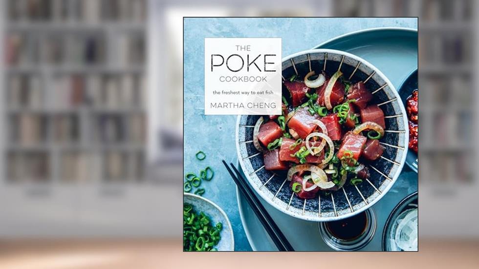 The Poke Cookbook: The Freshest Way to Eat Fish, written by Martha Cheng