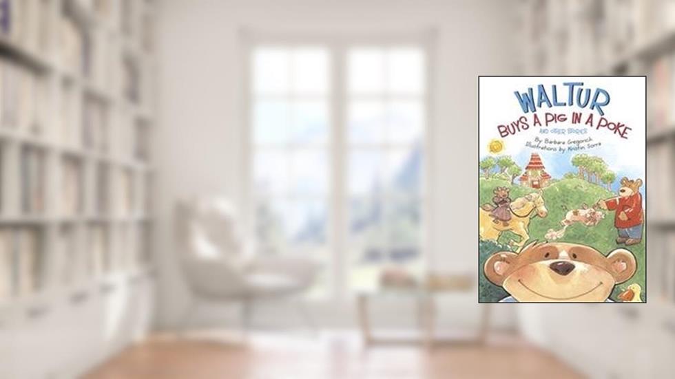 Waltur Buys a Pig in a Poke and Other Stories, written by Barbara Gregorich