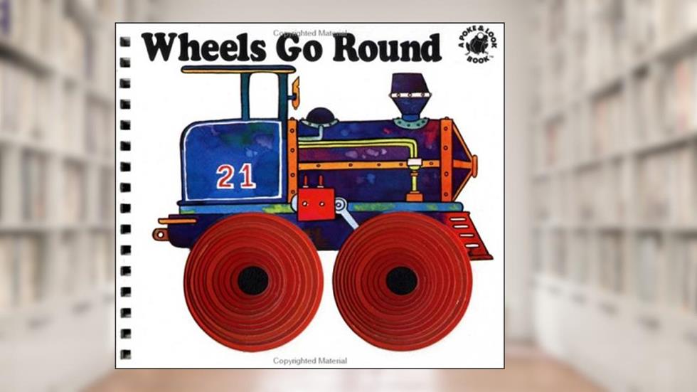 Wheels Go Round (Poke and Look), written by Yvonne Hooker
