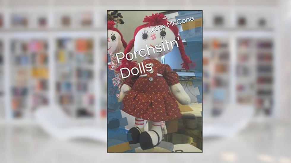 Porchsitn' Dolls, written by Jane McCone