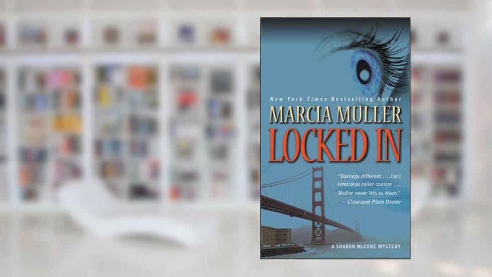 Locked In (A Sharon McCone Mystery Book 26), written by Marcia Muller