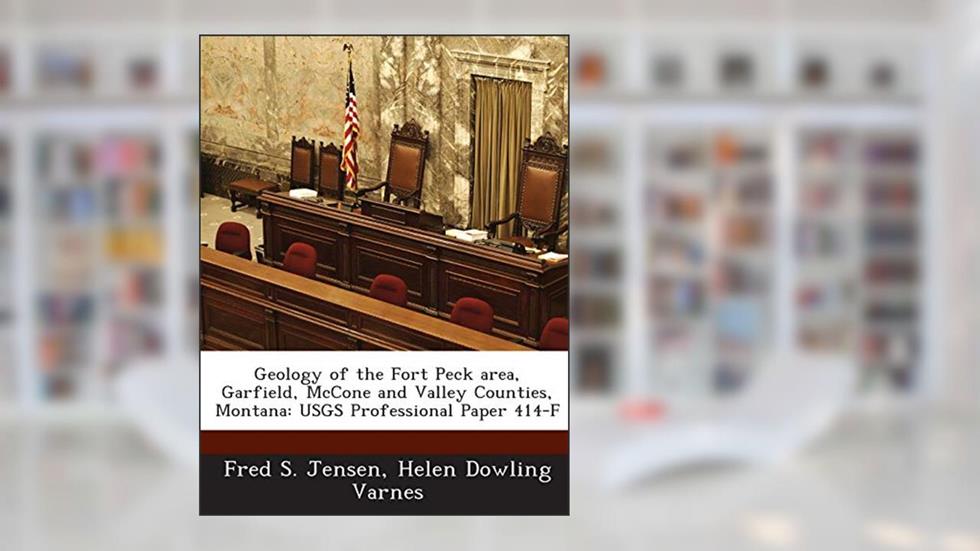 Geology of the Fort Peck Area, Garfield, McCone and Valley Counties, Montana: Usgs Professional Paper 414-F, written by Fred S Jensen; Helen Dowling Varnes