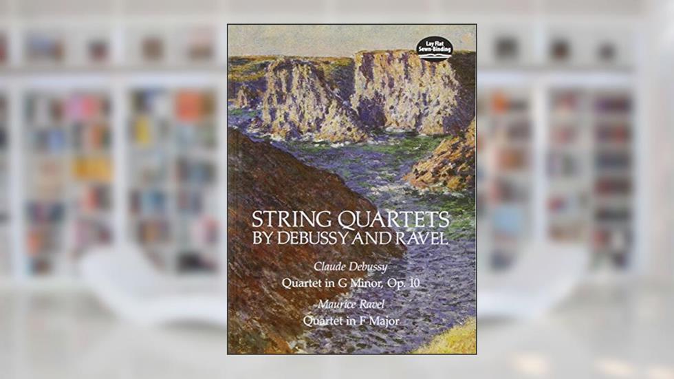 String Quartets by Debussy and Ravel: Quartet in G Minor, Op. 10/Debussy; Quartet in F Major/Ravel (Dover Chamber Music Scores), written by Claude Debussy; Maurice Ravel