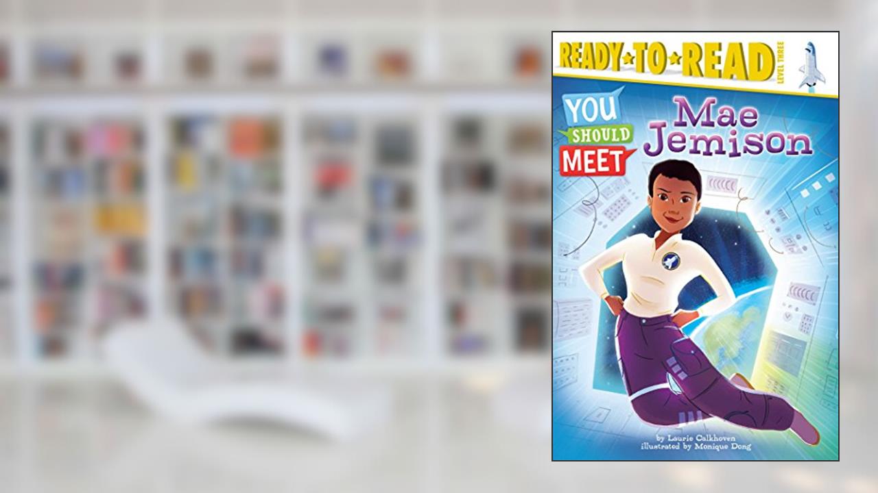 Mae Jemison: Ready-to-Read Level 3 (You Should Meet), written by Laurie Calkhoven