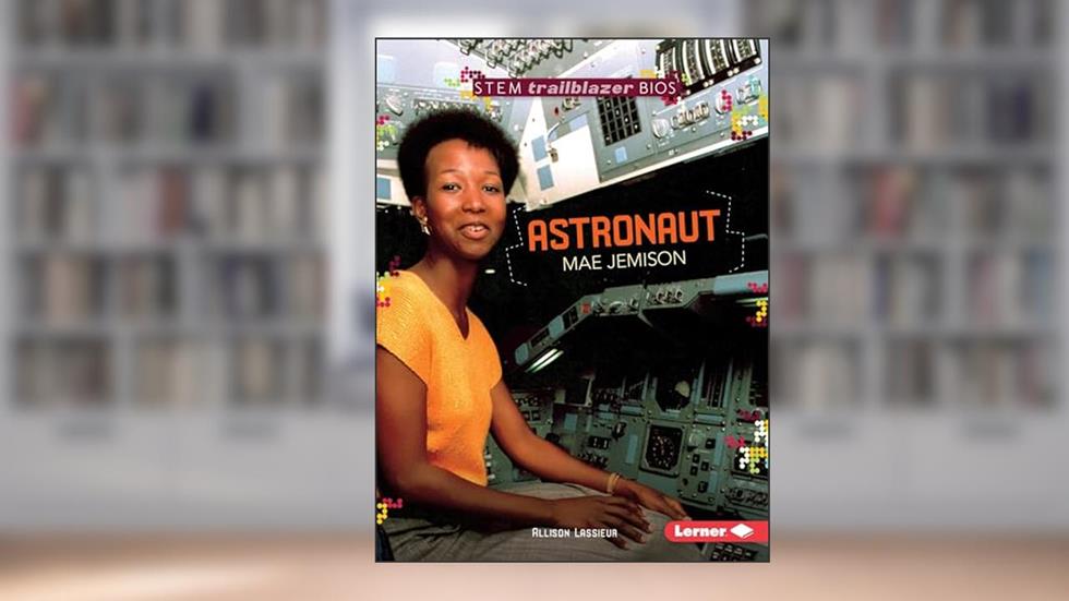 Astronaut Mae Jemison (STEM Trailblazer Bios), written by Allison Lassieur