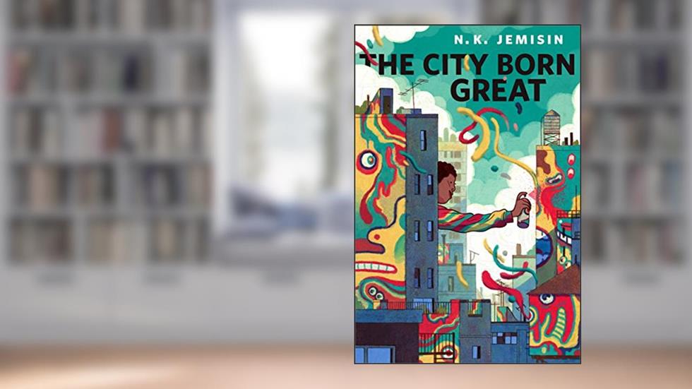 The City Born Great: A Tor.com Original, written by N. K. Jemisin