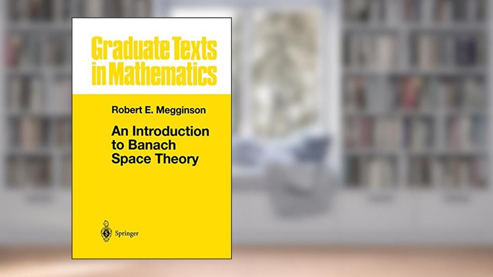 An Introduction to Banach Space Theory (Graduate Texts in Mathematics), written by Robert E. Megginson