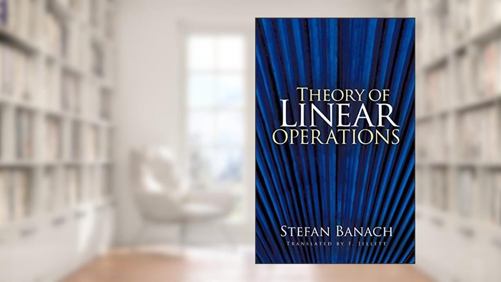 Theory of Linear Operations (Dover Books on Mathematics), written by Stefan Banach