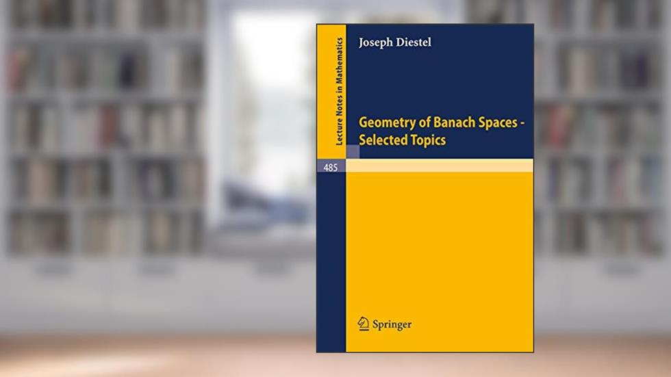 Geometry of Banach Spaces - Selected Topics (Lecture Notes in Mathematics, 485), written by J. Diestel