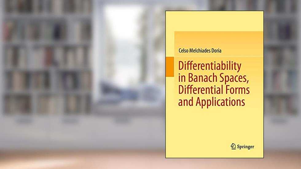 Differentiability in Banach Spaces, Differential Forms and Applications, written by Celso Melchiades Doria