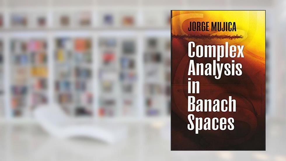 Complex Analysis in Banach Spaces (Dover Books on Mathematics), written by Jorge Mujica