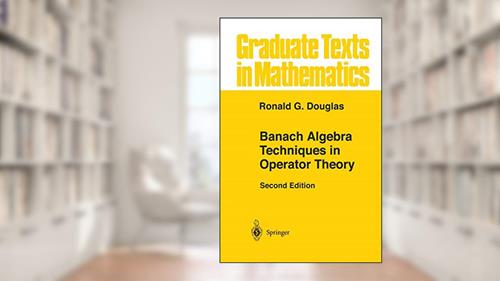 Cover from Banach Algebra Techniques in Operator Theory (Graduate Texts in Mathematics, 179), written by Ronald G. Douglas