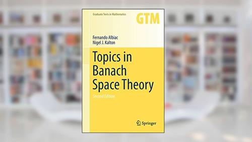 Cover from Topics in Banach Space Theory (Graduate Texts in Mathematics, 233), written by Fernando Albiac; Nigel J. Kalton