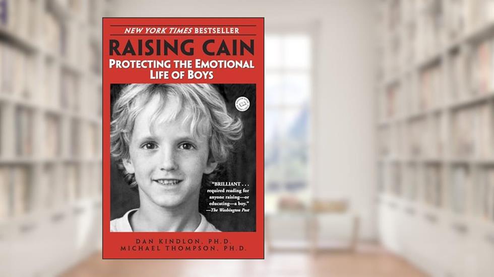 Raising Cain: Protecting the Emotional Life of Boys, written by Dan Kindlon; Michael Thompson