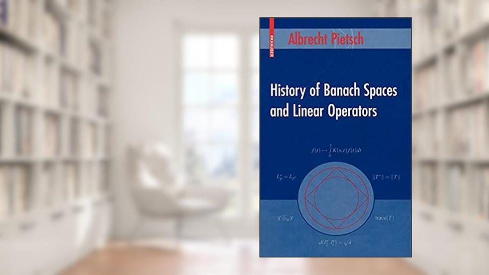 History of Banach Spaces and Linear Operators 2007th Edition, written by Albrecht  Pietsch