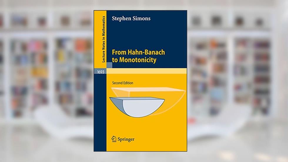 From Hahn-Banach to Monotonicity (Lecture Notes in Mathematics, 1693), written by Stephen Simons