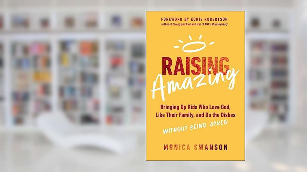 Raising Amazing: Bringing Up Kids Who Love God, Like Their Family, and Do the Dishes without Being Asked, written by Monica Swanson