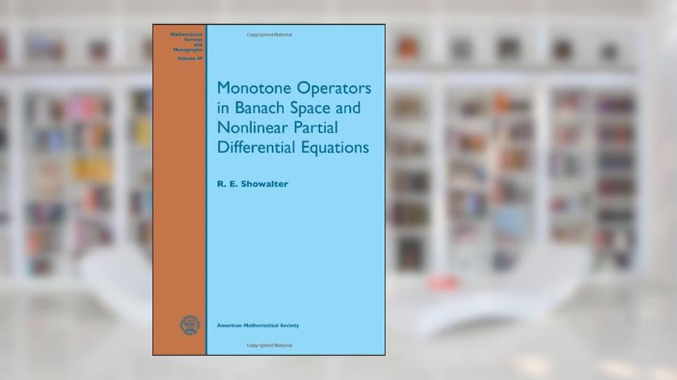 Monotone operators in Banach space and nonlinear partial differential equations, written by R. E. Showalter