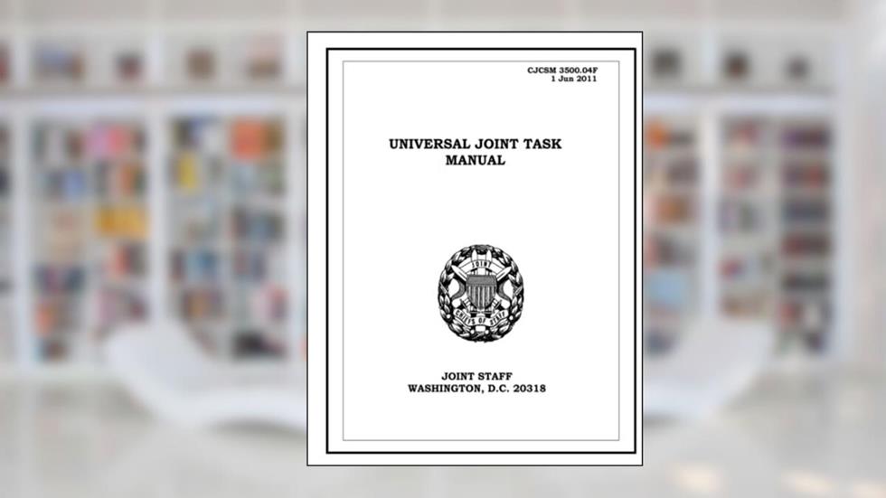 Universal Joint Task Manual. CJCSM 3500.04F: 2011-06-01, written by United States Government