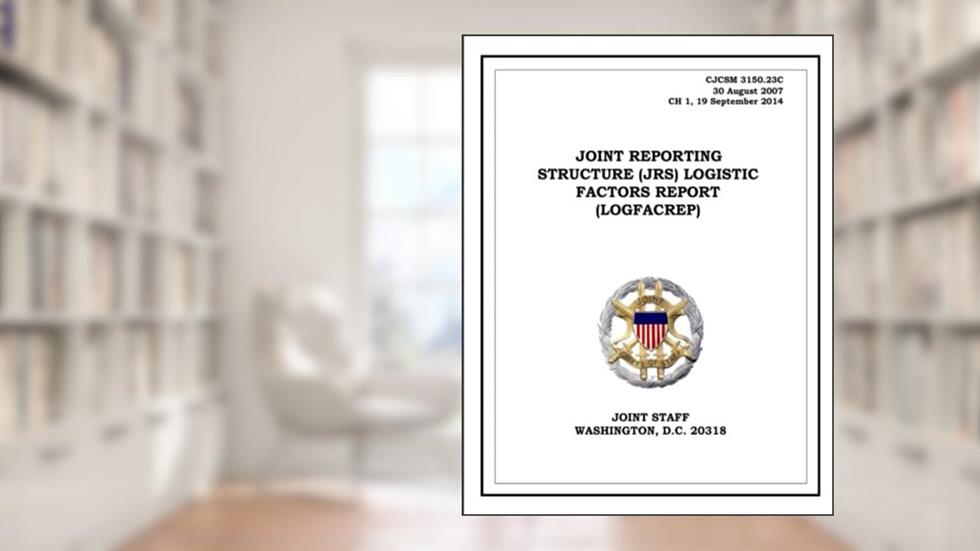 Joint Reporting Structure (JRS) Logistic Factors Report (LOGFACREP). CJCSM 3150.23C: 2007-08-30, written by United States Government
