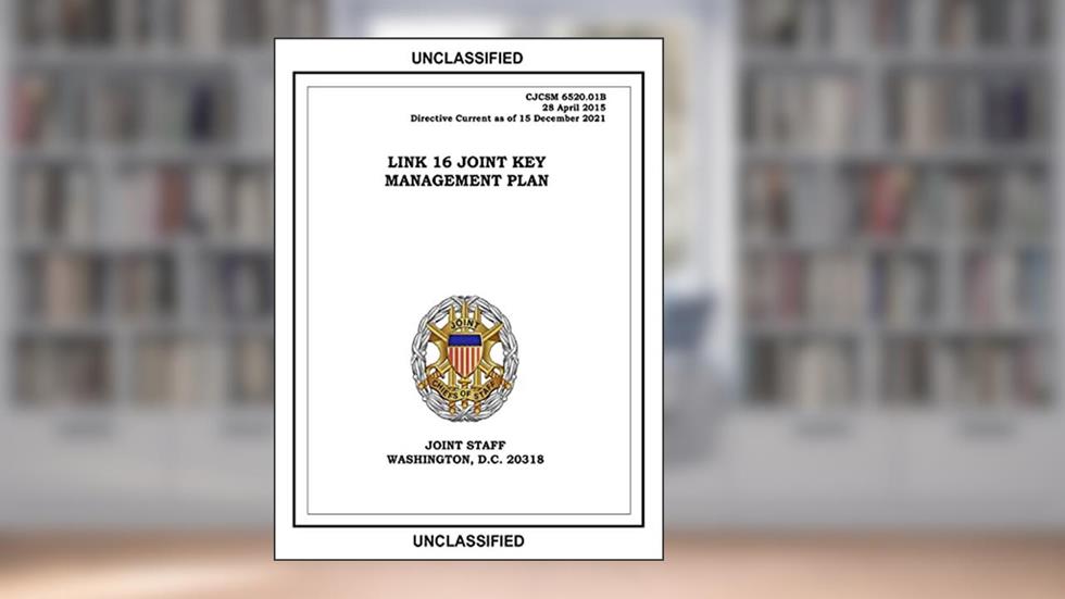 Link 16 Joint Key Management Plan. CJCSM 6520.01B: 2015-04-28, written by United States Government