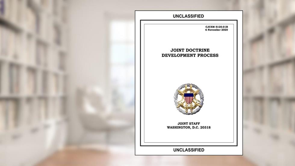 Joint Doctrine Development Process. CJCSM 5120.01B: 2020-11-06, written by United States Government