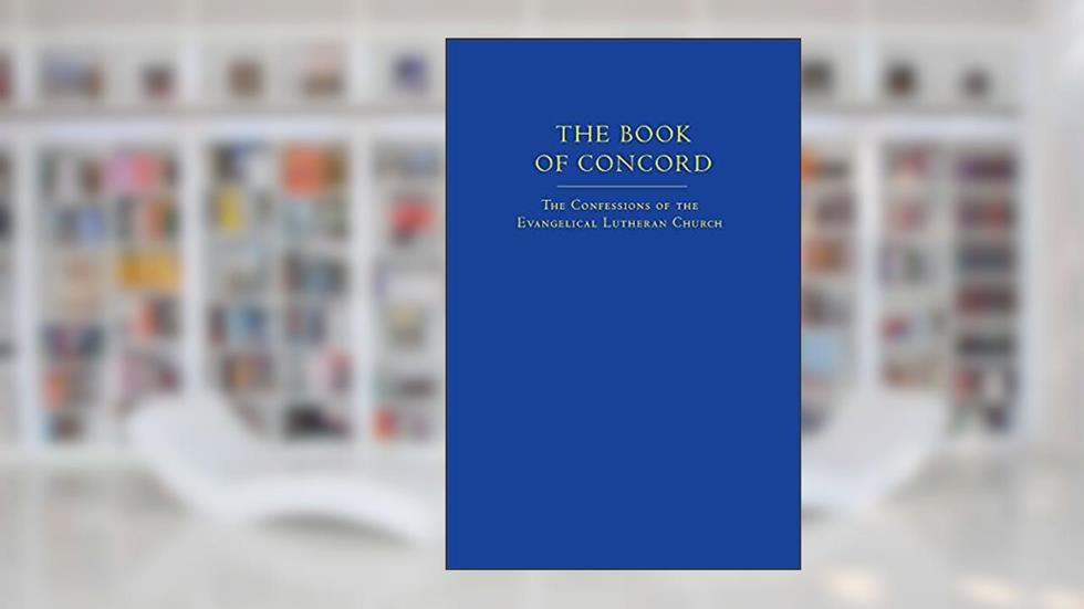 The Book of Concord (New Translation): The Confessions of the Evangelical Lutheran Church, written by Robert Kolb; Timothy J. Wengert
