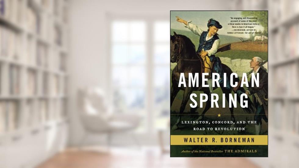 American Spring: Lexington, Concord, and the Road to Revolution, written by Walter R. Borneman