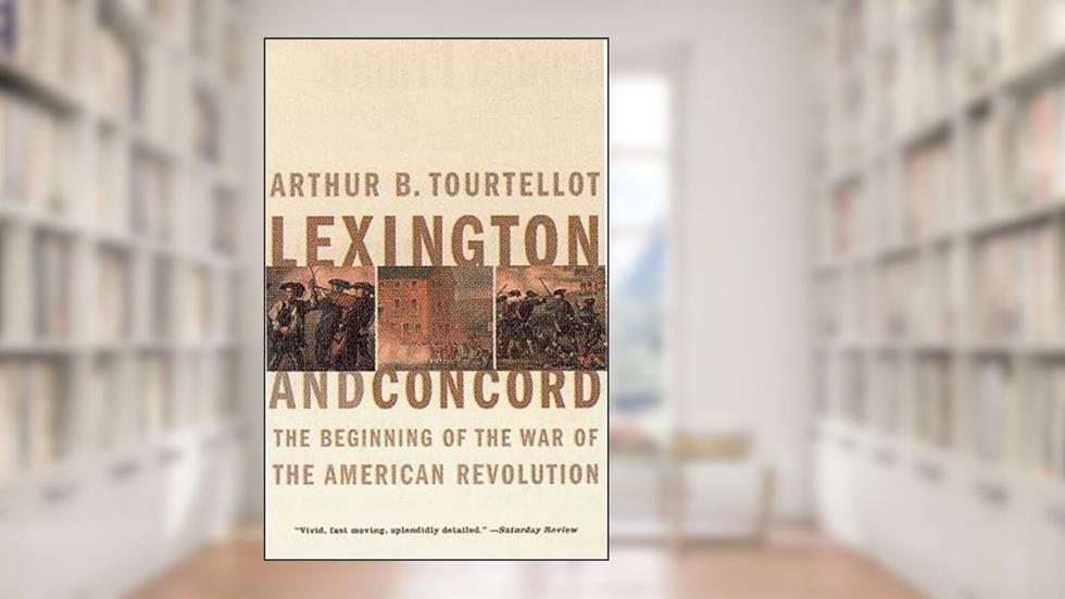 Lexington and Concord: The Beginning of the War of the American Revolution, written by Arthur Bernon Tourtellot