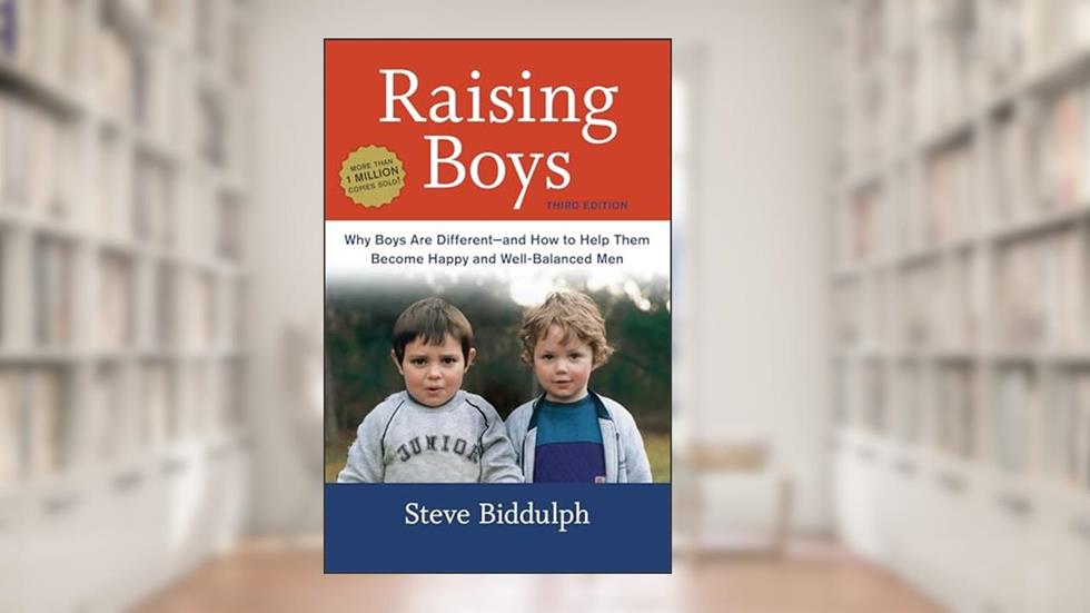 Raising Boys, Third Edition: Why Boys Are Different--and How to Help Them Become Happy and Well-Balanced Men, written by Steve Biddulph