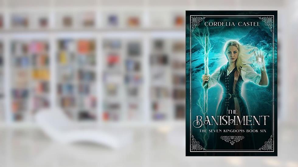 The Banishment (The Seven Kingdoms Book 6), written by Cordelia Castel
