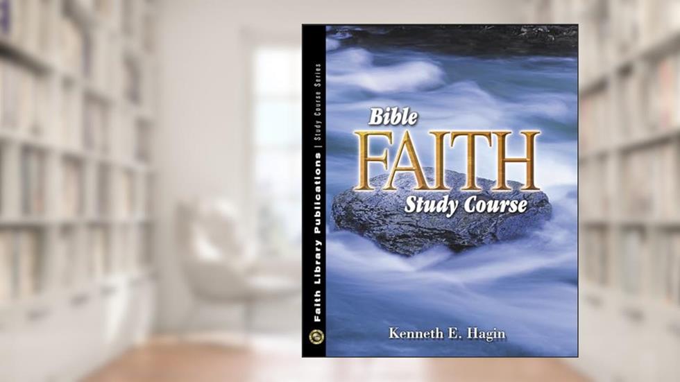 Bible Faith Study Course, written by Kenneth E Hagin