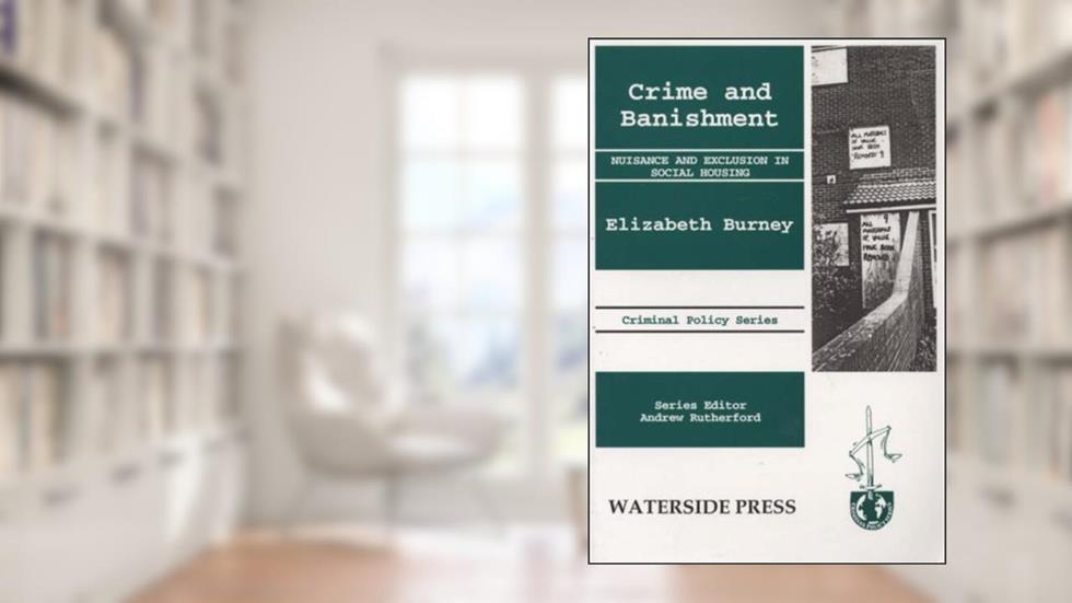 Crime and Banishment: Nuisance and Exclusion in Social Housing, written by Elizabeth Burney