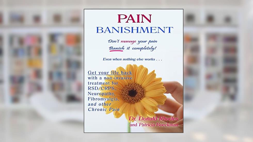 Pain Banishment: Don't Manage Your Pain, Banish It Completely - Even When Nothing Else Works, written by Donald Rhodes; Patricia Boeckman