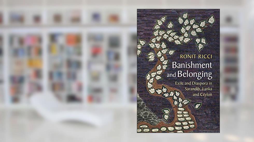 Banishment and Belonging: Exile and Diaspora in Sarandib, Lanka and Ceylon (Asian Connections), written by Ronit Ricci