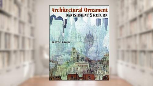 Cover from Architectural Ornament: Banishment & Return, written by Brent C. Brolin