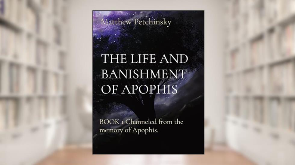 The Life and Banishment of Apophis: BOOK 1 Channeled from the memory of Apophis., written by Matthew Petchinsky