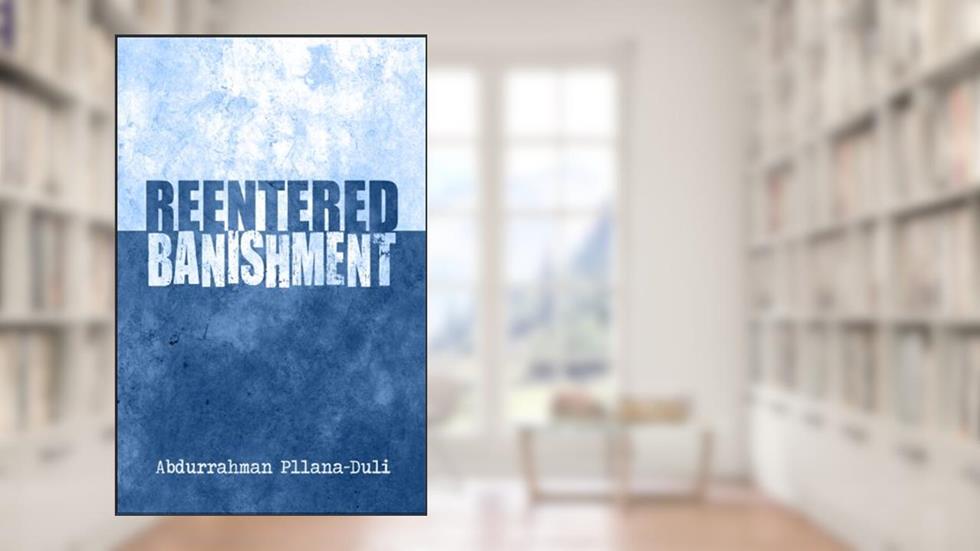 Reentered Banishment, written by Abdurrahman Pllana-duli