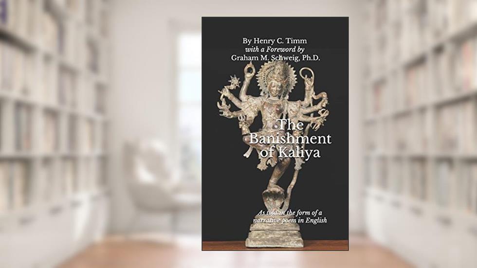 The Banishment of Kaliya: As told in the form of a narrative poem in English, written by Henry C Timm