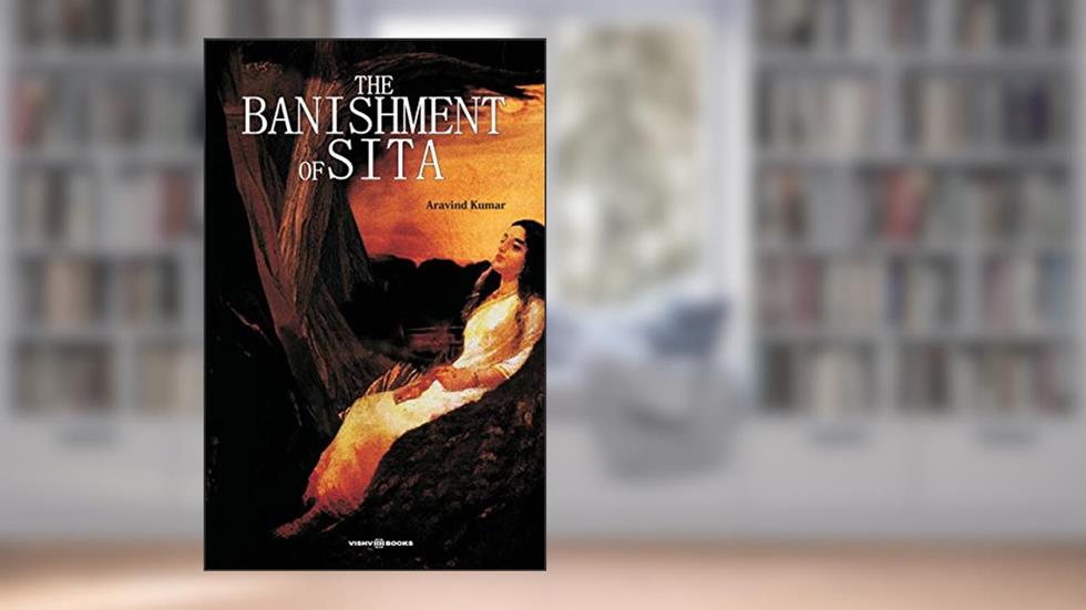 The Banishment of Sita, written by ARAVIND KUMAR