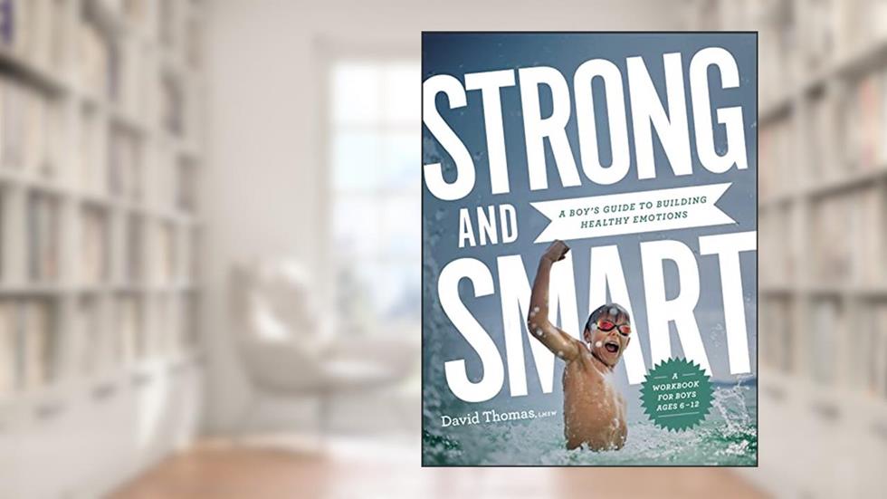Strong and Smart: A Boy's Guide to Building Healthy Emotions, written by David Thomas