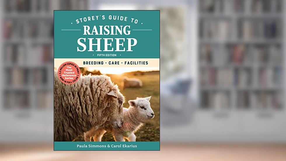 Storey's Guide to Raising Sheep, 5th Edition: Breeding, Care, Facilities, written by Paula Simmons; Carol Ekarius
