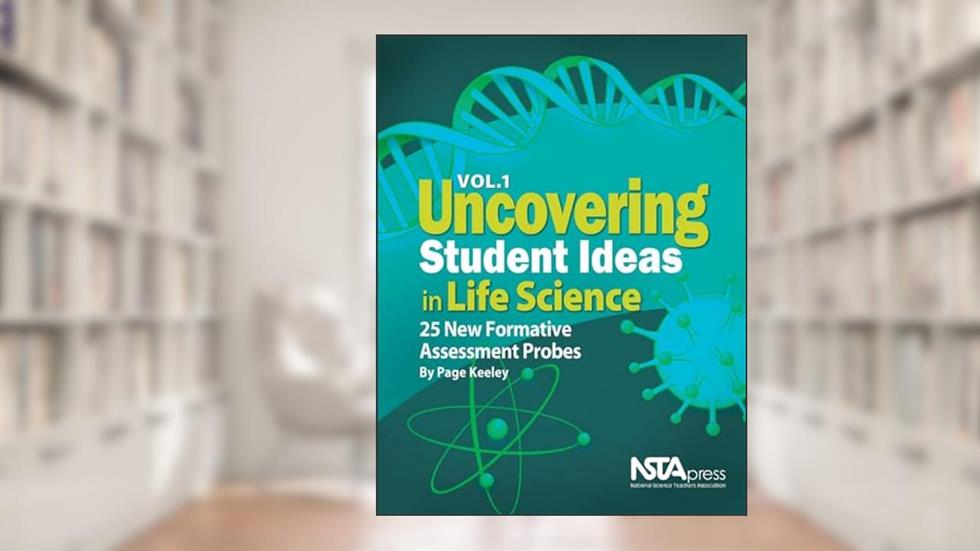 Uncovering Student Ideas in Life Science, Volume 1: 25 New Formative Assessment Probes (Uncovering Student Ideas in Science), written by Page Keeley