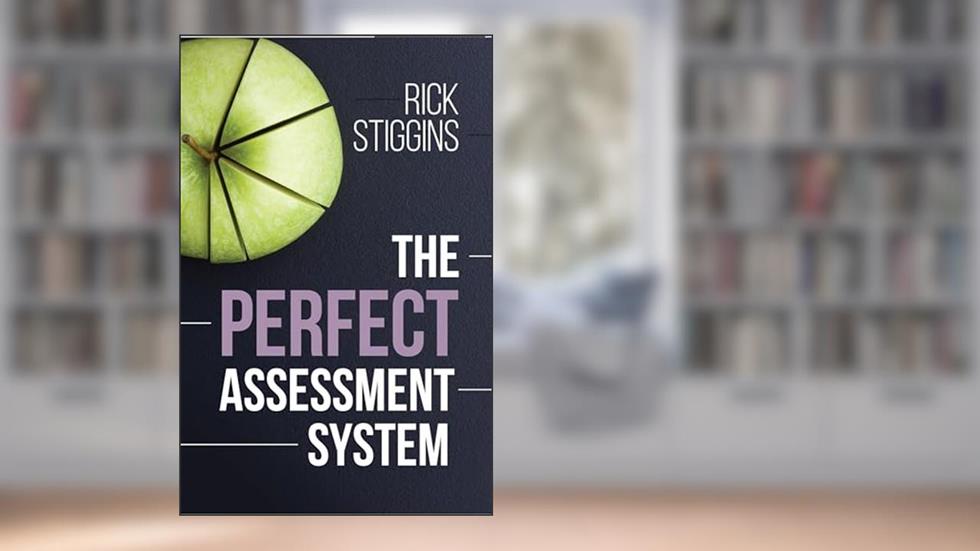 The Perfect Assessment System, written by Rick Stiggins