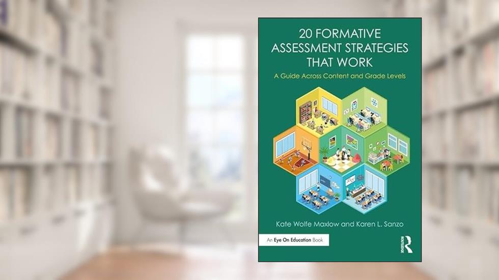 20 Formative Assessment Strategies that Work, written by Kate Wolfe Maxlow