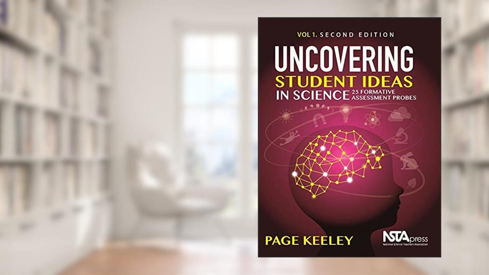 Uncovering Student Ideas in Science, Volume 1: 25 Formative Assessment Probes, written by Page Keeley