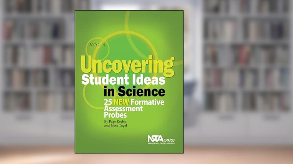 Uncovering Student Ideas in Science, Volume 4: 25 New Formative Assessment Probes, written by Page Keeley; Joyce Tugel